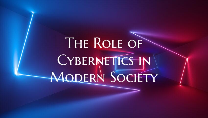 The Role of Cybernetics in Modern Society